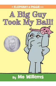 A Big Guy Took My Ball! (an Elephant and Piggie Book) - Mo Willems A Big Guy Took My Ball! (an Elephant and Piggie Book) - Mo Willems