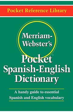 Merriam-Webster's Pocket Spanish-English Dictionary - Merriam-webster Merriam-Webster's Pocket Spanish-English Dictionary - Merriam-webster