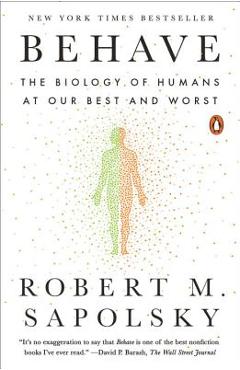 Behave: The Biology of Humans at Our Best and Worst - Robert M. Sapolsky Behave: The Biology of Humans at Our Best and Worst - Robert M. Sapolsky