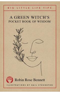A Green Witch's Pocket Book of Wisdom - Big Little Life Tips - Robin Rose Bennett A Green Witch's Pocket Book of Wisdom - Big Little Life Tips - Robin Rose Bennett
