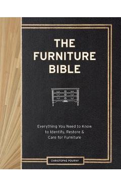 The Furniture Bible: Everything You Need to Know to Identify, Restore & Care for Furniture - Christophe Pourny The Furniture Bible: Everything You Need to Know to Identify, Restore & Care for Furniture - Christophe Pourny