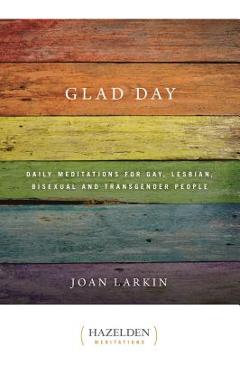 Glad Day: Daily Affirmations for Gay, Lesbian, Bisexual, and Transgender People - Joan Larkin Glad Day: Daily Affirmations for Gay, Lesbian, Bisexual, and Transgender People - Joan Larkin