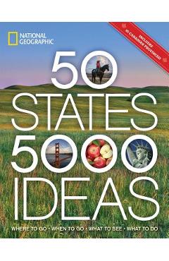 50 States, 5,000 Ideas: Where to Go, When to Go, What to See, What to Do - National Geographic 50 States, 5,000 Ideas: Where to Go, When to Go, What to See, What to Do - National Geographic