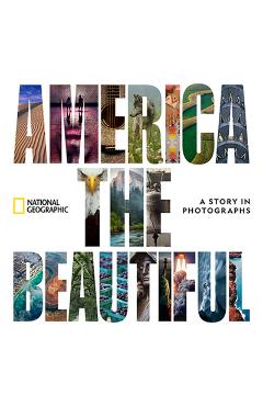 America the Beautiful: A Story in Photographs - National Geographic America the Beautiful: A Story in Photographs - National Geographic