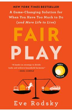 Fair Play: A Game-Changing Solution for When You Have Too Much to Do (and More Life to Live) - Eve Rodsky Fair Play: A Game-Changing Solution for When You Have Too Much to Do (and More Life to Live) - Eve Rodsky