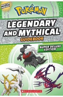 Legendary and Mythical Guidebook: Super Deluxe Edition (Pok�mon) - Simcha Whitehill Legendary and Mythical Guidebook: Super Deluxe Edition (Pok�mon) - Simcha Whitehill