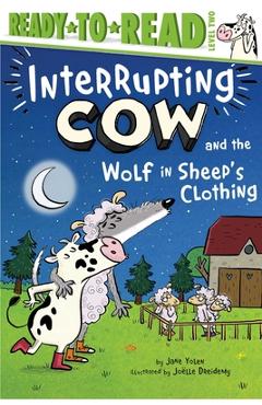 Interrupting Cow and the Wolf in Sheep's Clothing: Ready-To-Read Level 2 - Jane Yolen Interrupting Cow and the Wolf in Sheep's Clothing: Ready-To-Read Level 2 - Jane Yolen