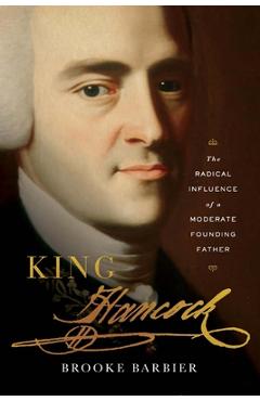 King Hancock: The Radical Influence of a Moderate Founding Father - Brooke Barbier King Hancock: The Radical Influence of a Moderate Founding Father - Brooke Barbier