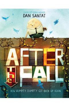 After the Fall (How Humpty Dumpty Got Back Up Again) - Dan Santat After the Fall (How Humpty Dumpty Got Back Up Again) - Dan Santat