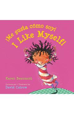 �Me Gusta C�mo Soy!/I Like Myself! = I Like Myself! - Karen Beaumont �Me Gusta C�mo Soy!/I Like Myself! = I Like Myself! - Karen Beaumont