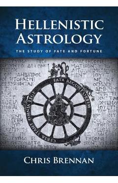 Hellenistic Astrology: The Study of Fate and Fortune - Chris Brennan Hellenistic Astrology: The Study of Fate and Fortune - Chris Brennan