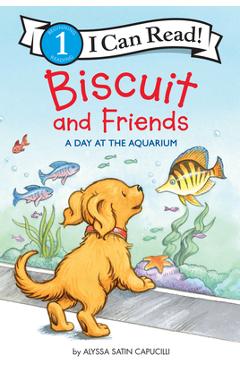 Biscuit and Friends: A Day at the Aquarium - Alyssa Satin Capucilli Biscuit and Friends: A Day at the Aquarium - Alyssa Satin Capucilli