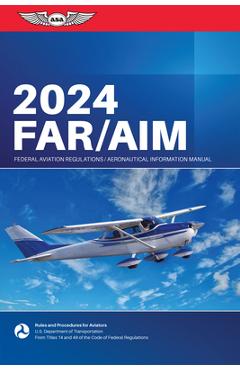 Far/Aim 2024: Federal Aviation Administration/Aeronautical Information Manual - Federal Aviation Administration (faa)/av Far/Aim 2024: Federal Aviation Administration/Aeronautical Information Manual - Federal Aviation Administration (faa)/av