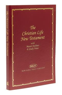 Christian Life New Testament-NKJV: Master Outlines & Study Notes - Thomas Nelson Christian Life New Testament-NKJV: Master Outlines & Study Notes - Thomas Nelson