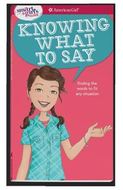 A Smart Girl's Guide: Knowing What to Say: Finding the Words to Fit Any Situation - Patti Kelley Criswell A Smart Girl's Guide: Knowing What to Say: Finding the Words to Fit Any Situation - Patti Kelley Criswell