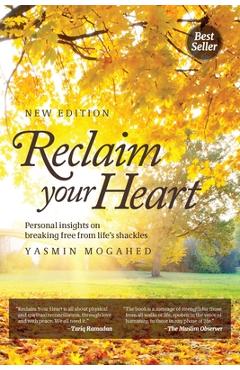 Reclaim Your Heart: Personal Insights on breaking free from life's shackles - Yasmin Mogahed Reclaim Your Heart: Personal Insights on breaking free from life's shackles - Yasmin Mogahed