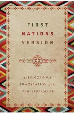 First Nations Version: An Indigenous Translation of the New Testament - Terry M. Wildman First Nations Version: An Indigenous Translation of the New Testament - Terry M. Wildman