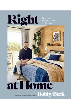 Right at Home: How Good Design Is Good for the Mind: An Interior Design Book - Bobby Berk Right at Home: How Good Design Is Good for the Mind: An Interior Design Book - Bobby Berk