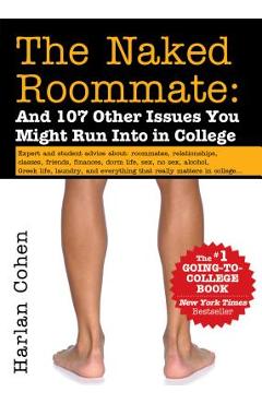 Naked Roommate: And 107 Other Issues You Might Run Into in College (Revised) - Harlan Cohen Naked Roommate: And 107 Other Issues You Might Run Into in College (Revised) - Harlan Cohen