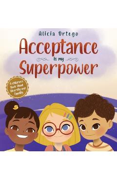 Acceptance is my Superpower: A children's Book about Diversity and Equality - Alicia Ortego Acceptance is my Superpower: A children's Book about Diversity and Equality - Alicia Ortego