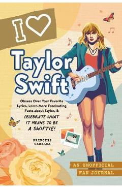 I Love Taylor Swift: An Unofficial Fan Journal - Princess Gabbara I Love Taylor Swift: An Unofficial Fan Journal - Princess Gabbara