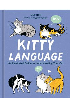 Kitty Language: An Illustrated Guide to Understanding Your Cat - Lili Chin Kitty Language: An Illustrated Guide to Understanding Your Cat - Lili Chin