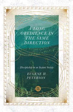 A Long Obedience in the Same Direction: Discipleship in an Instant Society - Eugene H. Peterson A Long Obedience in the Same Direction: Discipleship in an Instant Society - Eugene H. Peterson