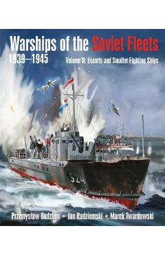 Warships of the Soviet Fleets, 1939-1945, Volume II: Escorts and Smaller Fighting Ships Volume 2 - Przemyslaw Budzbon Warships of the Soviet Fleets, 1939-1945, Volume II: Escorts and Smaller Fighting Ships Volume 2 - Przemyslaw Budzbon