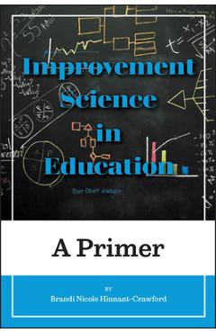 Improvement Science in Education: A Primer - Brandi Nicole Hinnant-crawford Improvement Science in Education: A Primer - Brandi Nicole Hinnant-crawford