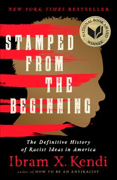 Stamped from the Beginning: The Definitive History of Racist Ideas in America - Ibram X. Kendi Stamped from the Beginning: The Definitive History of Racist Ideas in America - Ibram X. Kendi