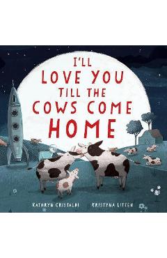 I'll Love You Till the Cows Come Home Padded Board Book - Kathryn Cristaldi I'll Love You Till the Cows Come Home Padded Board Book - Kathryn Cristaldi