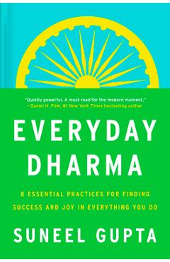 Everyday Dharma: 8 Essential Practices for Finding Success and Joy in What You Do - Suneel Gupta Everyday Dharma: 8 Essential Practices for Finding Success and Joy in What You Do - Suneel Gupta