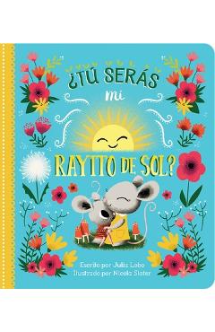 �t� Ser�s Mi Rayito de Sol? = Will You Be My Sunshine - Cottage Door Press �t� Ser�s Mi Rayito de Sol? = Will You Be My Sunshine - Cottage Door Press