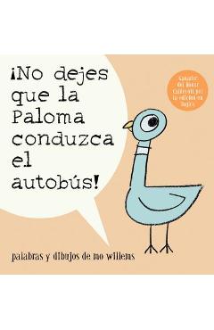 �no Dejes Que La Paloma Conduzca El Autobus! = Do Not Let the Pigeon Drive the Bus! - Mo Willems �no Dejes Que La Paloma Conduzca El Autobus! = Do Not Let the Pigeon Drive the Bus! - Mo Willems