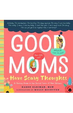 Good Moms Have Scary Thoughts: A Healing Guide to the Secret Fears of New Mothers - Karen Kleiman Good Moms Have Scary Thoughts: A Healing Guide to the Secret Fears of New Mothers - Karen Kleiman
