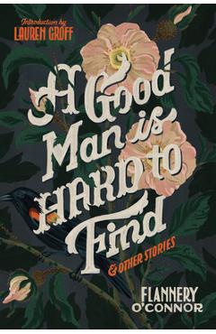 A Good Man Is Hard to Find and Other Stories - Flannery O'connor A Good Man Is Hard to Find and Other Stories - Flannery O'connor