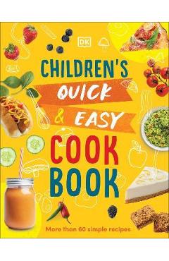Children's Quick and Easy Cookbook: More Than 60 Simple Recipes - Angela Wilkes Children's Quick and Easy Cookbook: More Than 60 Simple Recipes - Angela Wilkes