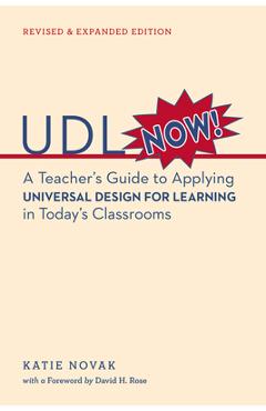 UDL Now: A Teacher's Guide to Applying Universal Design for Learning in Today's Classrooms - Katie Novak UDL Now: A Teacher's Guide to Applying Universal Design for Learning in Today's Classrooms - Katie Novak