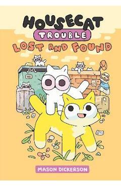 Housecat Trouble: Lost and Found: (A Graphic Novel) - Mason Dickerson Housecat Trouble: Lost and Found: (A Graphic Novel) - Mason Dickerson