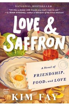 Love & Saffron: A Novel of Friendship, Food, and Love - Kim Fay Love & Saffron: A Novel of Friendship, Food, and Love - Kim Fay