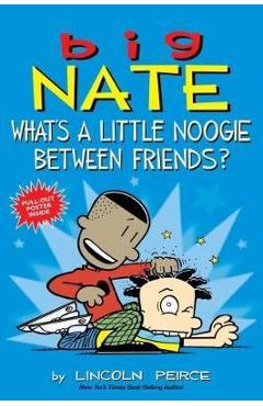 Big Nate: What's a Little Noogie Between Friends? - Lincoln Peirce Big Nate: What's a Little Noogie Between Friends? - Lincoln Peirce