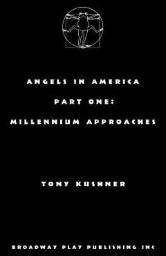 Angels in America, Part One: Millennium Approaches - Tony Kushner Angels in America, Part One: Millennium Approaches - Tony Kushner