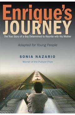 Enrique's Journey: The True Story of a Boy Determined to Reunite with His Mother - Sonia Nazario Enrique's Journey: The True Story of a Boy Determined to Reunite with His Mother - Sonia Nazario