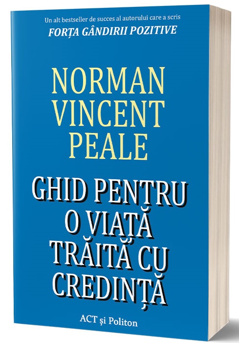 Ghid pentru o viata traita cu credinta | Norman Vincent Peale Ghid pentru o viata traita cu credinta | Norman Vincent Peale