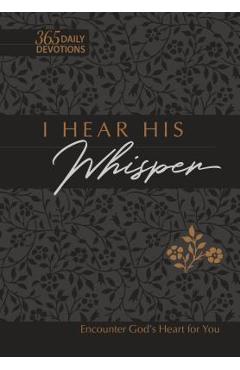 I Hear His Whisper 365 Daily Devotions Faux Leather Gift Edition: Encounter God's Heart for You - Brian Simmons I Hear His Whisper 365 Daily Devotions Faux Leather Gift Edition: Encounter God's Heart for You - Brian Simmons