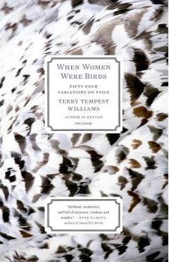 When Women Were Birds: Fifty-Four Variations on Voice - Terry Tempest Williams When Women Were Birds: Fifty-Four Variations on Voice - Terry Tempest Williams