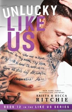 Unlucky Like Us: Like Us Series: Billionaires & Bodyguards Book 12 - Krista Ritchie Unlucky Like Us: Like Us Series: Billionaires & Bodyguards Book 12 - Krista Ritchie