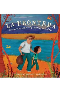 La Frontera: El viaje con papa / My Journey with Papa - Deborah Mills La Frontera: El viaje con papa / My Journey with Papa - Deborah Mills