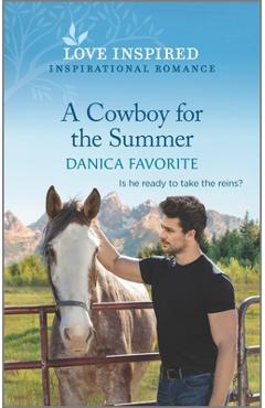 A Cowboy for the Summer: An Uplifting Inspirational Romance - Danica Favorite A Cowboy for the Summer: An Uplifting Inspirational Romance - Danica Favorite