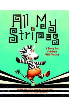 All My Stripes: A Story for Children with Autism - Shaina Rudolph All My Stripes: A Story for Children with Autism - Shaina Rudolph